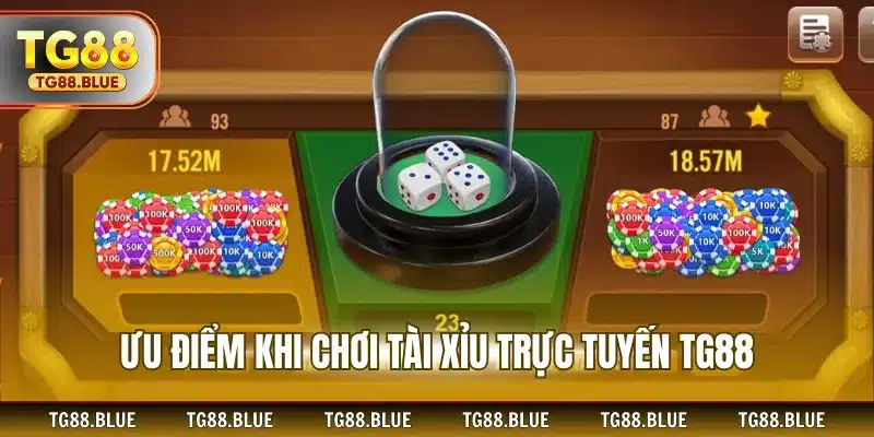 Ưu điểm khi chơi tài xỉu trực tuyến TG88